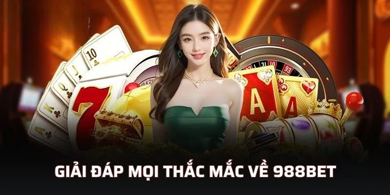 Giải đáp mọi thắc mắc về 988bet