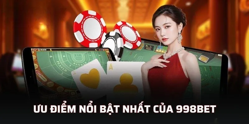 Ưu điểm nổi bật nhất của 998bet